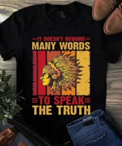 It Doesn't Require Many Words To Speak The Truth Native American Gift Tshirt