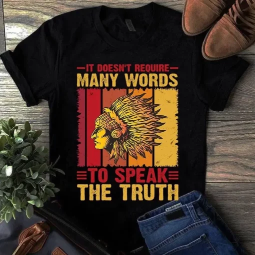 It Doesn't Require Many Words To Speak The Truth Native American Gift Tshirt
