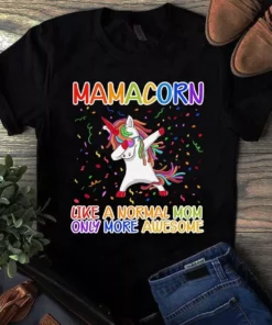 Mamacorn Like A Normal Mom Only More Awesome Mother Gift Tshirt