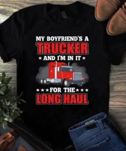 My Boyfriend's A Trucker And I'm In It For The Long Haul Truck Driver Tshirt