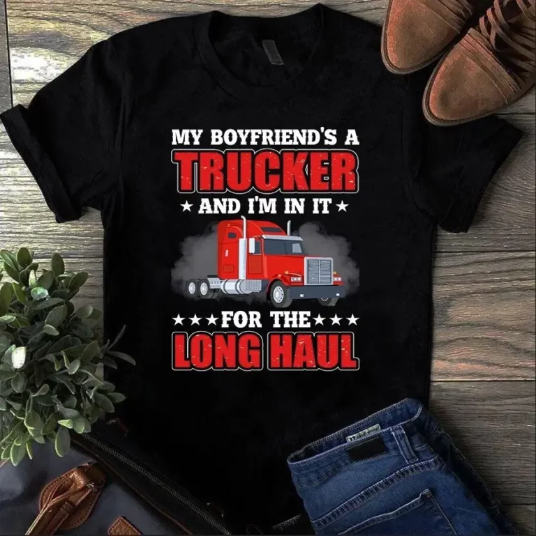 My Boyfriends a Trucker and Im in It for the Long Haul Truck Driver Tshirt