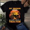 My Broom Broke So Now I Drive A Tractor Halloween Tshirt 3 My Broom Broke So Now I Drive a Tractor Halloween Tshirt