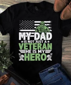 My Dad Is Not Just A Veteran He Is My Hero Father Dad Gift Tshirt