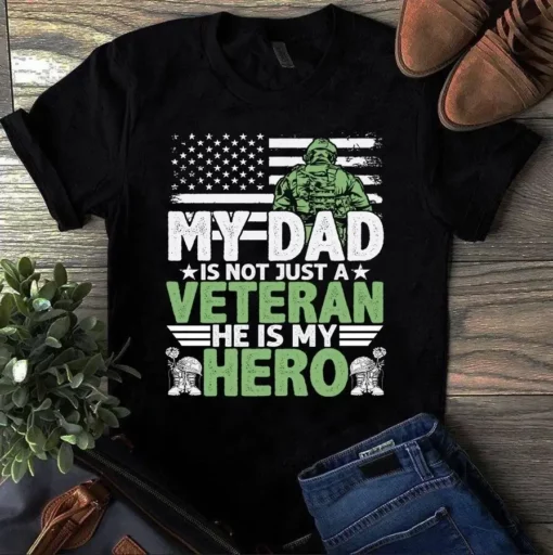 My Dad Is Not Just A Veteran He Is My Hero Father Dad Gift Tshirt