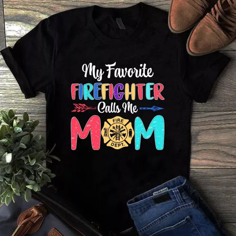 My Favorite Firefighter Calls Me Mom Tshirt
