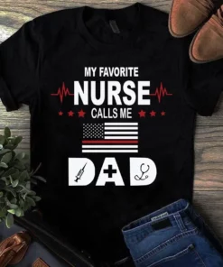 My Favorite Nurse Calls Me Dad Father Gift Tshirt