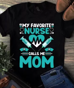 My Favorite Nurse Calls Me Mom Gift Tshirt