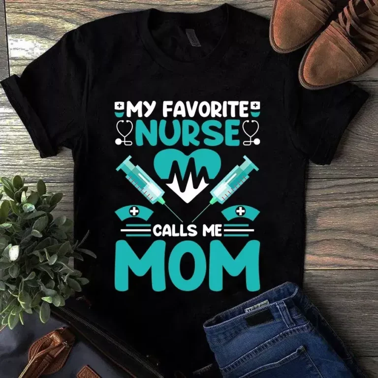 My Favorite Nurse Calls Me Mom Gift Tshirt