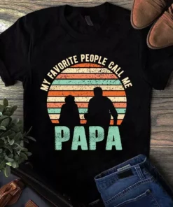 My Favorite People Call Me Papa Dad Father Gift Tshirt
