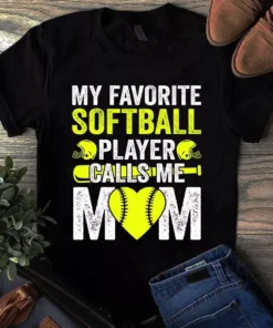 My Favorite Softball Player Calls Me Mom Tshirt