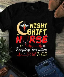 Night Shift Nurse Keeping Em Alive Till 705 - Tshirt
