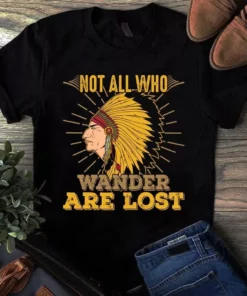 Not All Who Wander Are Lost Native American Gift Tshirt