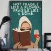 Not Fragile Like A Flower Fragile Like A Bomb Book Reading Lover Poster 3 Not Fragile Like a Flower Fragile Like a Bomb Book Reading Lover Poster