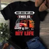 Not Just My Job This is My Life Truck Driver Trucker Gift Tshirt