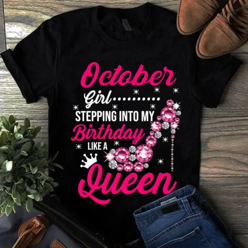 October Girl Stepping Into My Birthday Like A Queen Tshirt