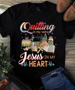 Quilting In My Veins Jesus In My Heart Sewing Quilting Tshirt