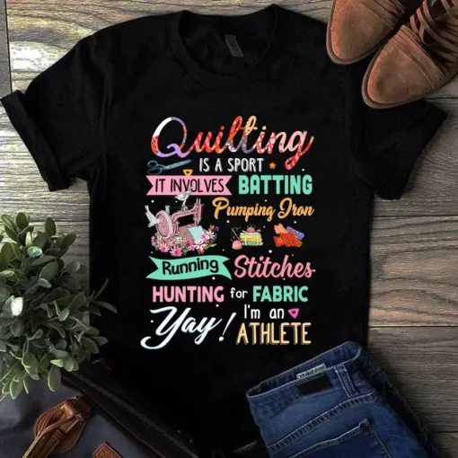Quilting Is A Sport It Involves Batting Running Hunting Sewing Quilting Tshirt
