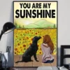 You Are My Sunshine Sunflower Labrador Retriever Dog Poster 2 You Are My Sunshine Sunflower Labrador Retriever Dog Poster