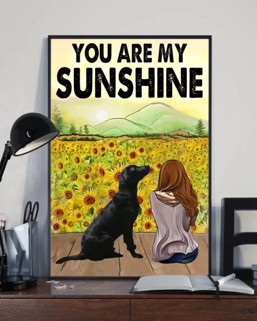 You Are My Sunshine Sunflower Labrador Retriever Dog Poster
