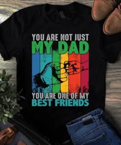 You Are Not Just My Dad You Are One Of My Best Friends Father Gift Tshirt