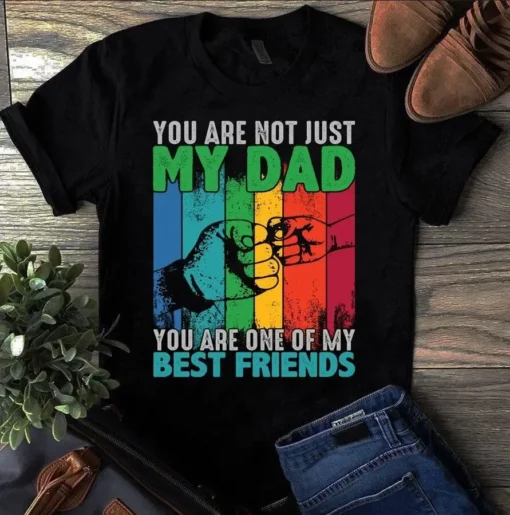 You Are Not Just My Dad You Are One Of My Best Friends Father Gift Tshirt
