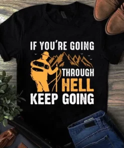 If You're Going Through Hell Keep Going Camping Hiking Tshirt