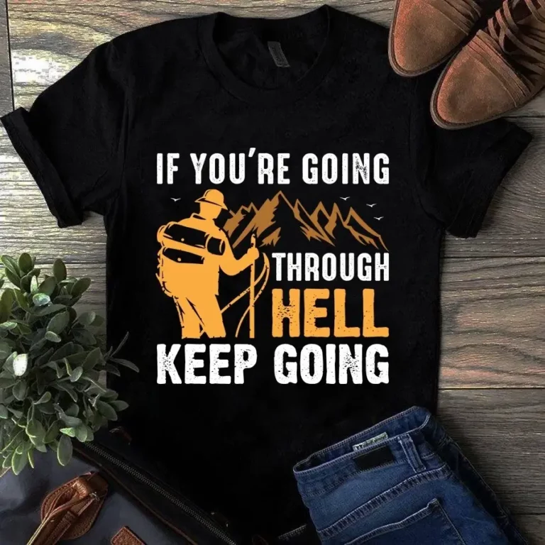 If Youre Going Through Hell Keep Going Camping Hiking Tshirt
