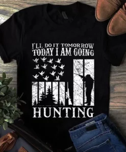 I'll Do It Tomorrow Today I Am Going Hunting Tshirt
