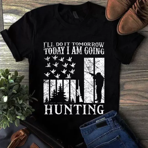 I'll Do It Tomorrow Today I Am Going Hunting Tshirt
