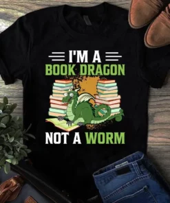 I'm A Book Dragon Not A Worm Love Reading Book Tshirt