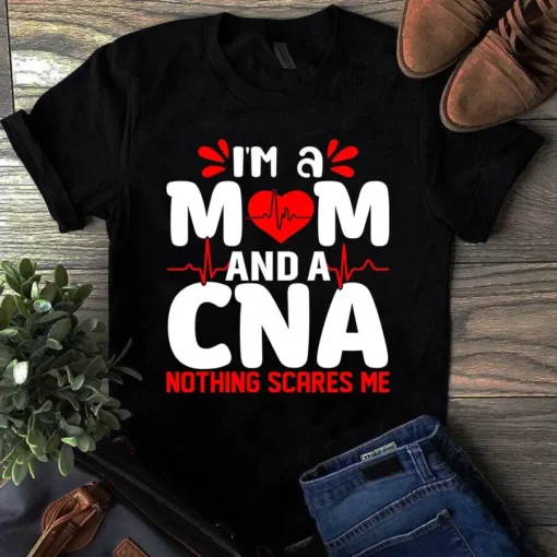 I'm A Mom And A Cna Nothing Scares Me Nurse Gift Tshirt