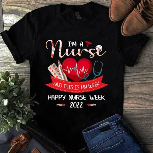 I'm A Nurse And This Is My Week Happy Nurse Week Gift Tshirt
