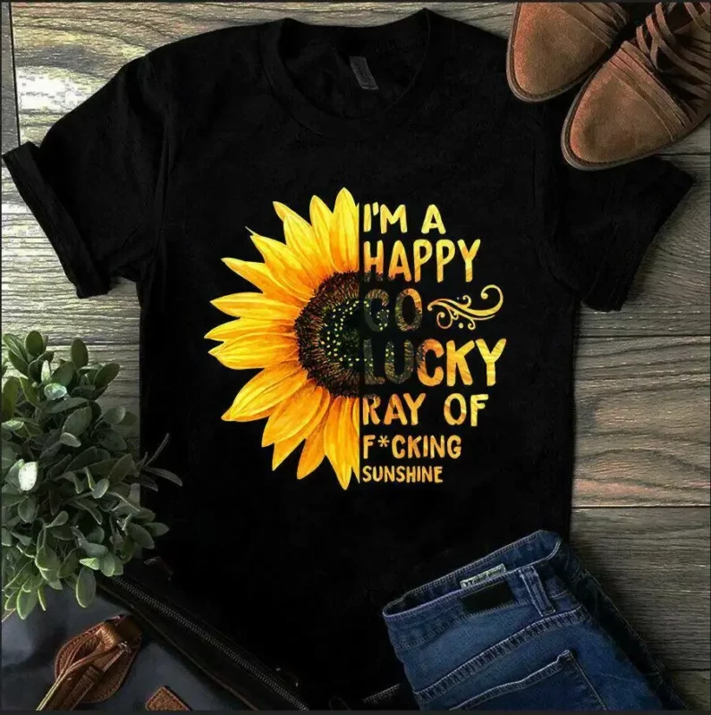 I’m A Happy Go, Lucky Ray Of Fuking Sunshine Sunflower Tshirt