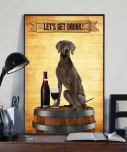 Let's Get Drunk Funny Weimaraner Dog Poster