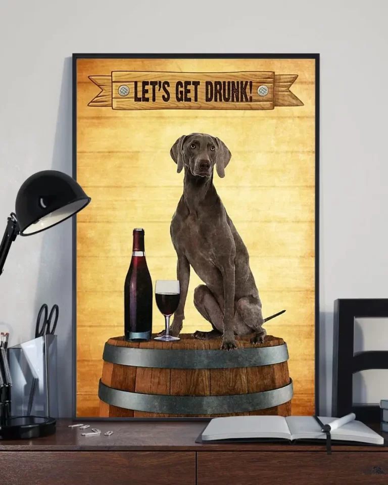 Lets Get Drunk Funny Weimaraner Dog Poster