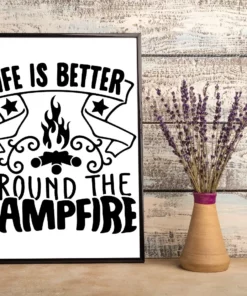 Life Is Better Around The Campfire Camping Gift Poster