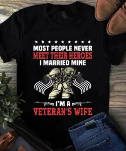 Most People Never Meet Their Hero I Married Mine I'm A Veteran's Wife Tshirt
