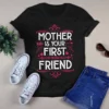 Mother Is Your First Friend Happy Mother's Day Mom Tshirt 2 Mother Is Your First Friend Happy Mothers Day Mom Tshirt