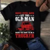 Move Over Boy Let the Old Man Show You How to Be a Trucker Tshirt
