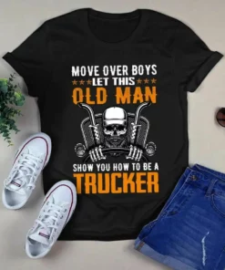 Move Over Boys Let This Old Man Show You How To Be A Trucker Skull Tshirt