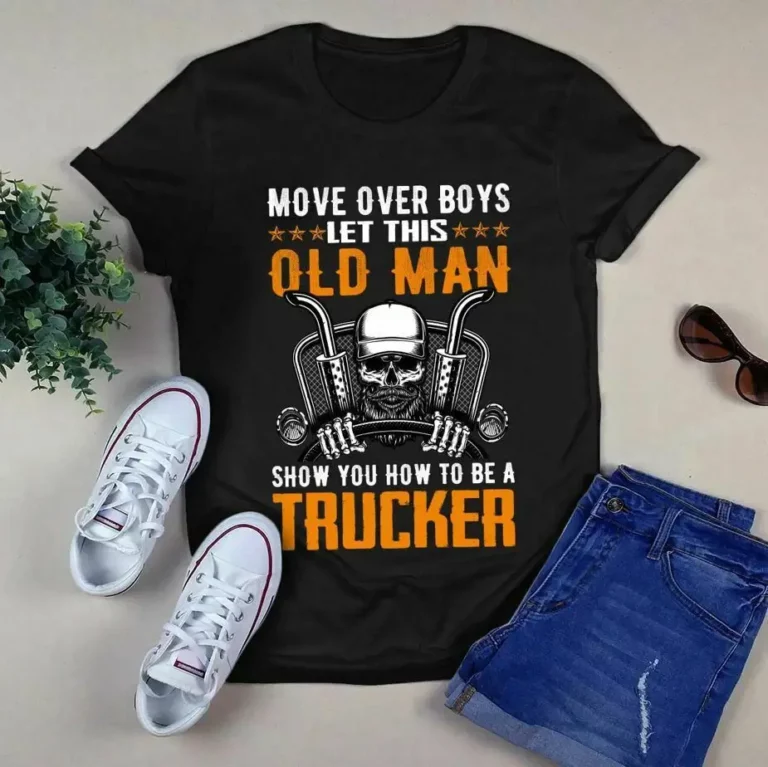 Move Over Boys Let This Old Man Show You How to Be a Trucker Skull Tshirt