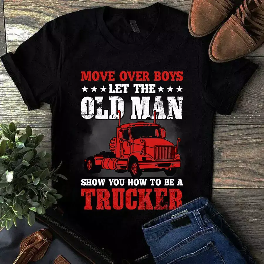 Move Over Boys Let The Old Man Show You How To Be A Trucker Tshirt 1 Move Over Boys Let The Old Man Show You How To Be A Trucker Tshirt