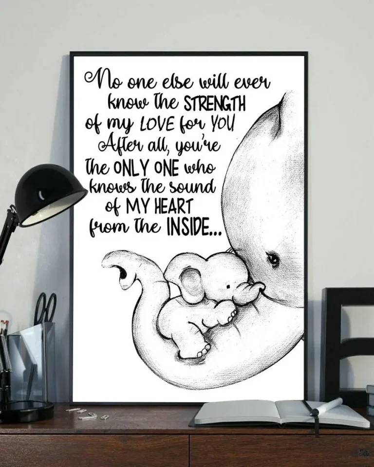 No One Else Will Ever Know the Strength of My Love Elephant Poster