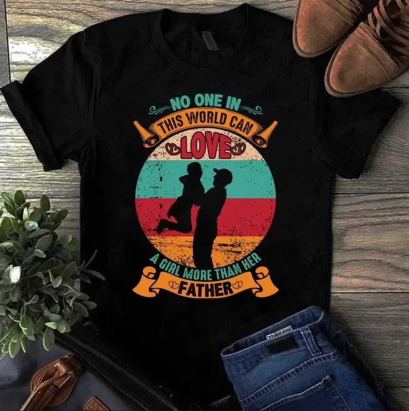 No One In This World Can Love A Girl More Than Her Father Tshirt