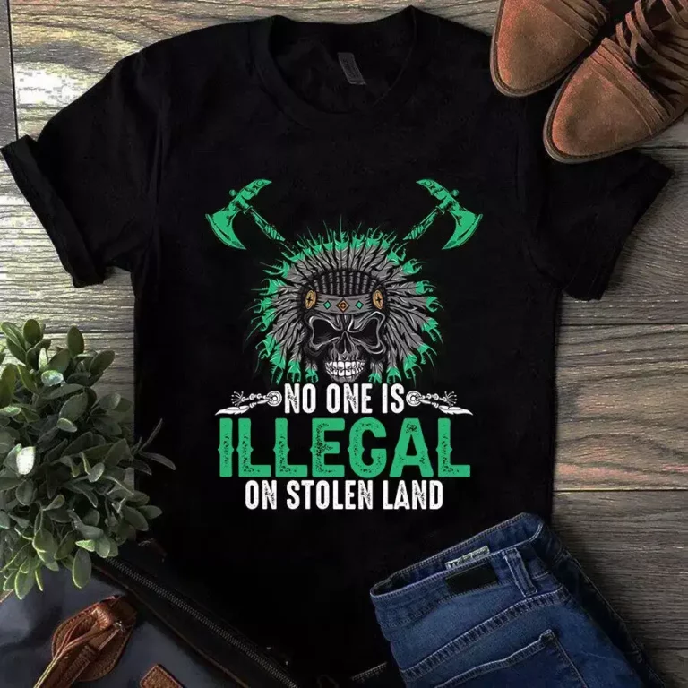 No One is Illegal on Stolen Land Native American Gift Tshirt