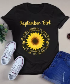 September Girl They Whispered To Her You Can't Withstand The Storm Sunflower Tshirt
