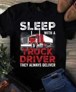Sleep With A Truck Driver They Always Deliver Trucker Tshirt