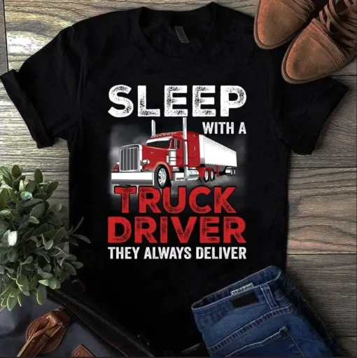 Sleep With A Truck Driver They Always Deliver Trucker Tshirt