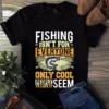 Fishing Isn't For Everyone Only Cool People Seem To Like It Tshirt 3 Fishing Isnt for Everyone Only Cool People Seem to Like It Tshirt