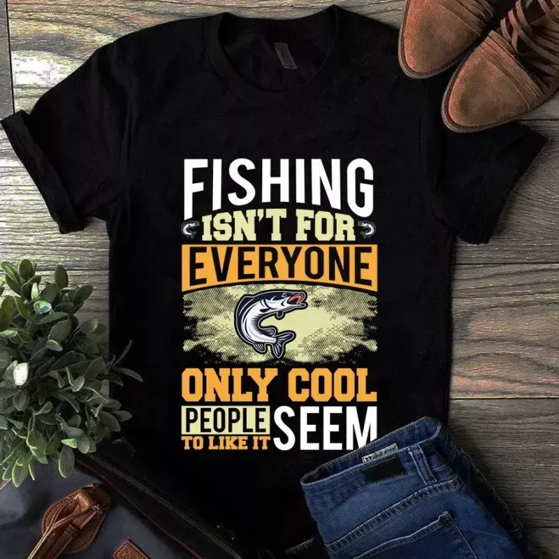 Fishing Isn’t For Everyone Only Cool People Seem To Like It Tshirt